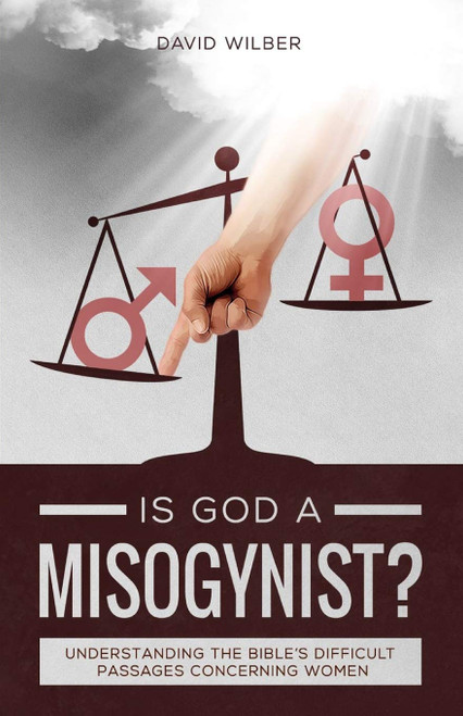 Is God a Misogynist?: Understanding the Bible's Difficult Passages