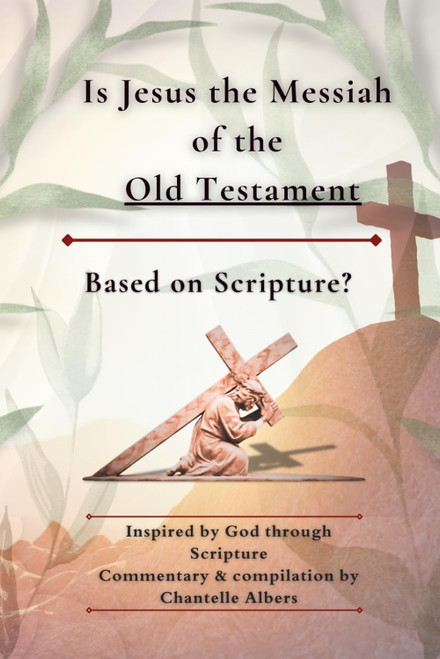 Is Jesus the Messiah of the Old Testament: Based on Scripture?