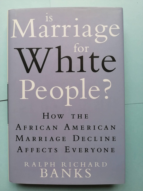 Is Marriage for White People?: How the African American Marriage Decline