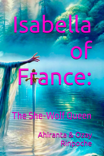 Isabella of France: The She-Wolf Queen (Women Without Apology)