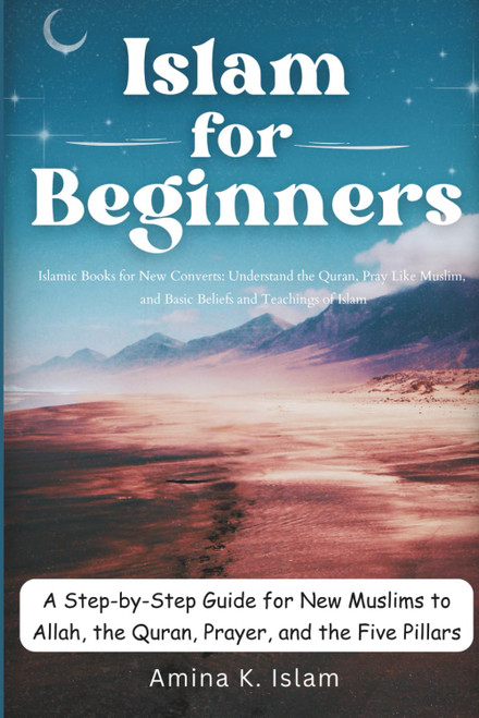 Islam for Beginners: Step-by-Step Guide for New Muslims to Allah