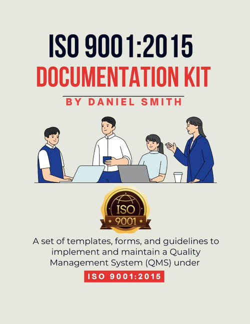 ISO 9001: 2015 DOCUMENTATION KIT: A set of templates