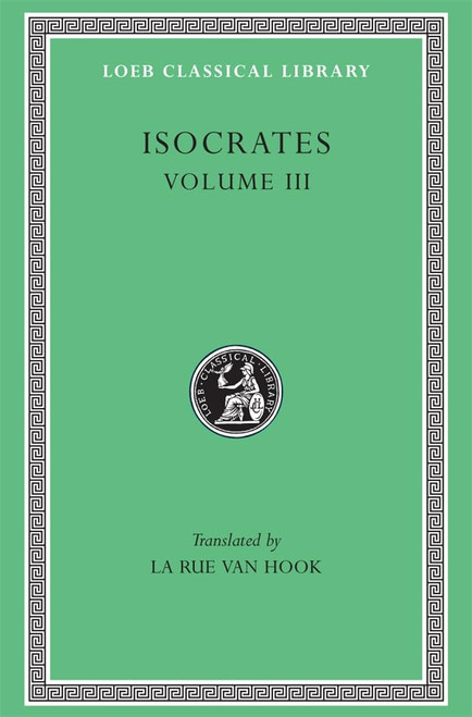 Isocrates, Volume III: Evagoras. Helen. Busiris. Plataicus. Concerning