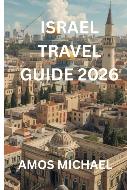 ISRAEL TRAVEL GUIDE 2026: Jerusalem, Tel Aviv & the Dead Sea