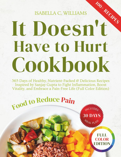 It Doesn't Have to Hurt Cookbook: 365 Days of Healthy