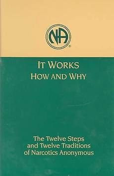 It Works: How and Why: The Twelve Steps and Twelve Traditions of