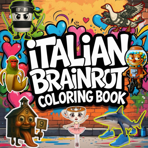 Italian Brainrot Coloring Book: Featuring 60 Funny Italian Brainrot