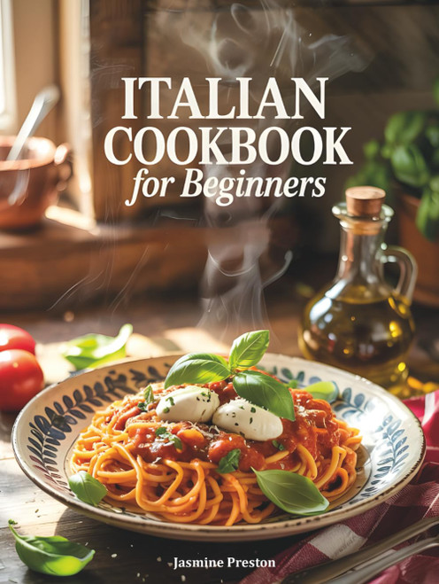 Italian Cookbook for Beginners: Authentic Italian Cuisine Cookery Book
