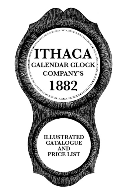 Ithaca Calendar Clock Company's 1882 Illustrated Catalogue and Price List