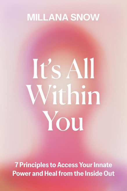 It's All Within You: 7 Principles to Access Your Innate Power and Heal