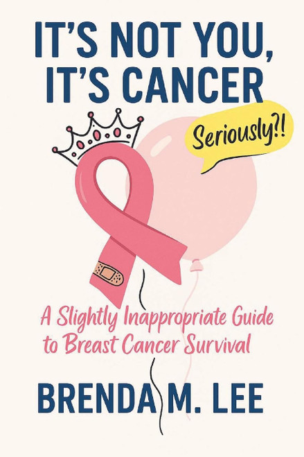 It's Not You, It's Cancer: A Slightly Inappropriate Guide to Breast
