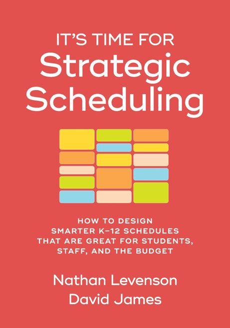 It's Time for Strategic Scheduling: How to Design Smarter K–12 Schedules That Are Great for Students