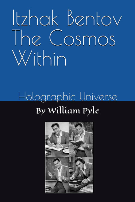 Itzhak Bentov The Cosmos Within: Holographic Universe