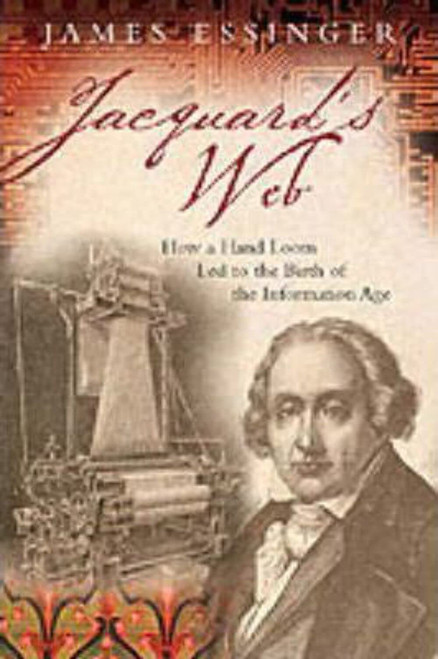 Jacquard's Web: How a Hand-Loom Led to the Birth of the Information Age