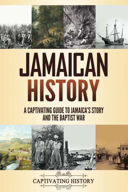 Jamaican History: A Captivating Guide to Jamaica's Story and the Baptist