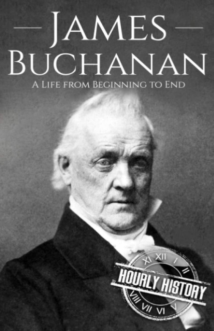 James Buchanan: A Life from Beginning to End