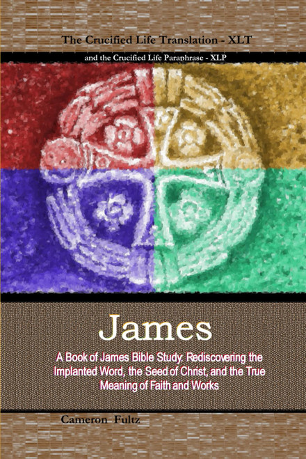 James: The Crucified Life Translation: A Book of James Bible Study: