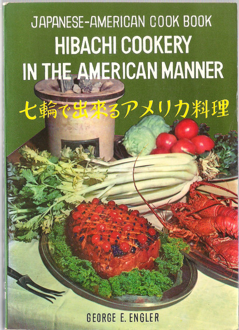 Japanese - American Cook Book: Hibachi Cookery In The American Manner