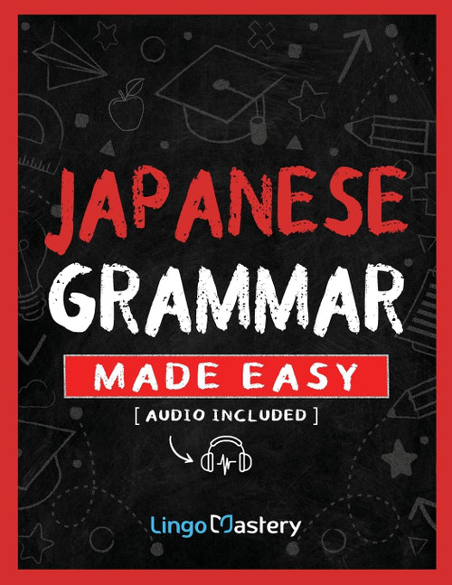 Japanese Grammar Made Easy: An Easy Step-By-Step Workbook to Learn the