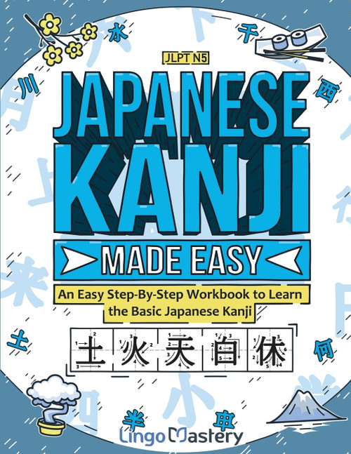 Japanese Kanji Made Easy: An Easy Step-By-Step Workbook to Learn the