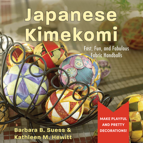 Japanese Kimekomi: Fast, Fun, and Fabulous Fabric Handballs!
