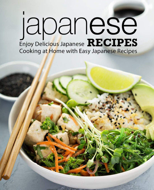 Japanese Recipes: Enjoy Delicious Japanese Cooking at Home with Easy