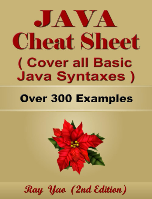 JAVA Cheat Sheet, Cover all Basic JAVA Syntaxes, A Reference Guide