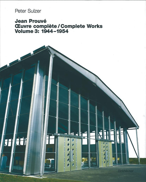 Jean Prouvé – Œuvre complète / Complete Works: Volume 3: 1944–1954 (French Edition)