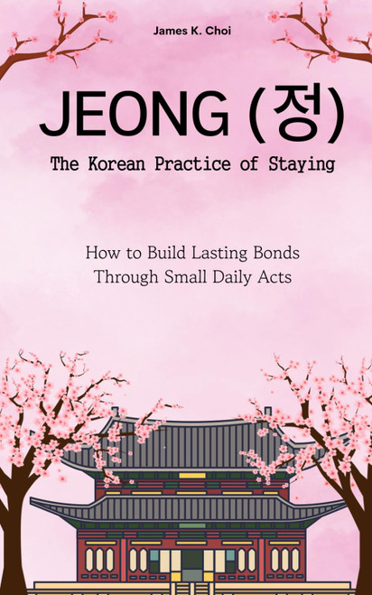 JEONG (ì •) The Korean Practice of Staying