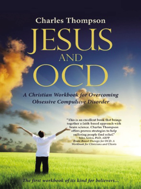 Jesus and OCD: A Christian Workbook for Overcoming Obsessive Compulsive