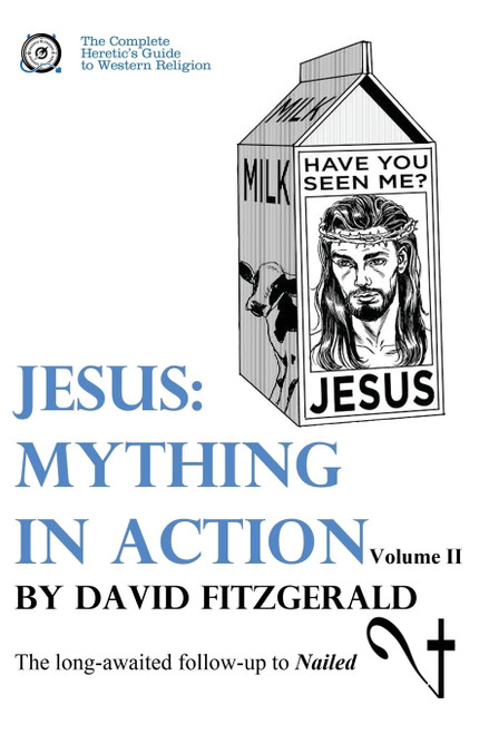 Jesus: Mything in Action, Vol. II (The Complete Heretic's Guide to
