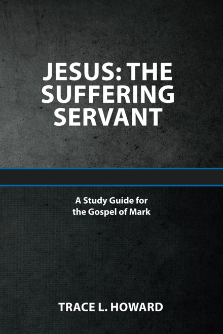 Jesus: the Suffering Servant. a Study Guide for the Gospel of Mark