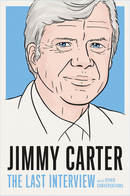 Jimmy Carter: The Last Interview: and Other Conversations