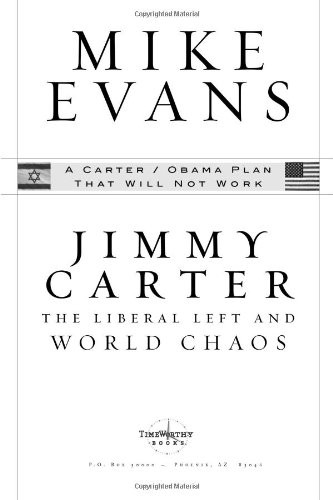 Jimmy Carter: The Liberal Left and World Chaos: A Carter/Obama Plan That