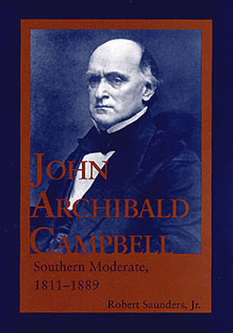 John Archibald Campbell: Southern Moderate, 1811–1889