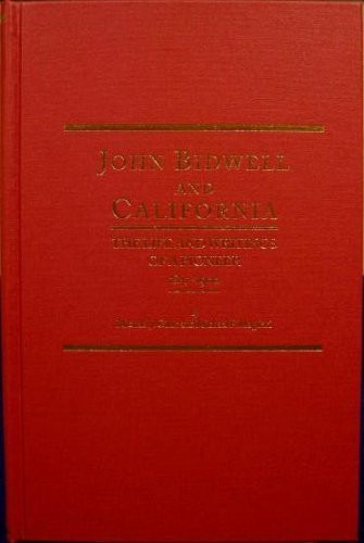 John Bidwell and California: The Life and Writings of a Pioneer