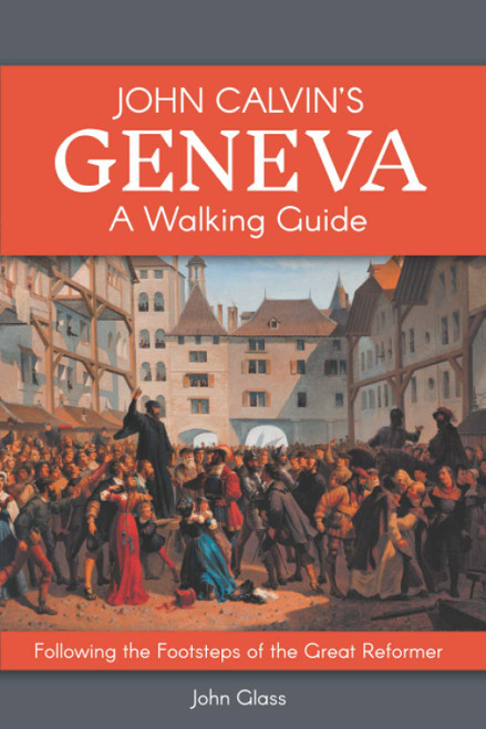 John Calvin's Geneva - A Walking Guide