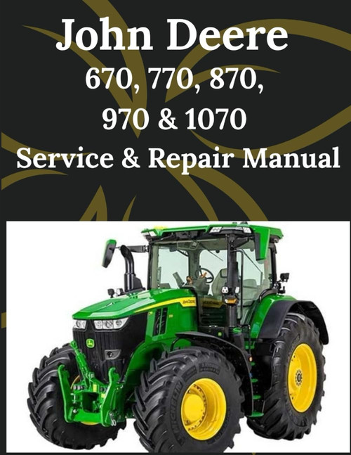 John Deere 670, 770, 870, 970 & 1070 Service & Repair Manual