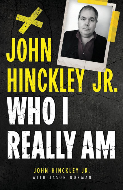 John Hinckley Jr: Who I Really Am