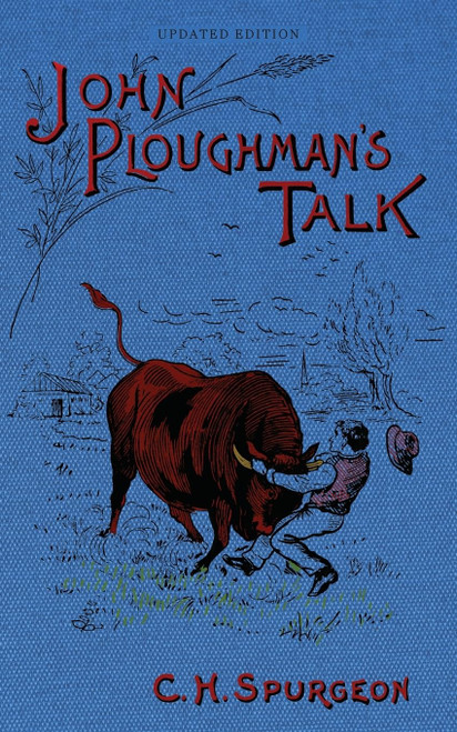 John Ploughman's Talk: Plain Advice for Plain People [Updated and