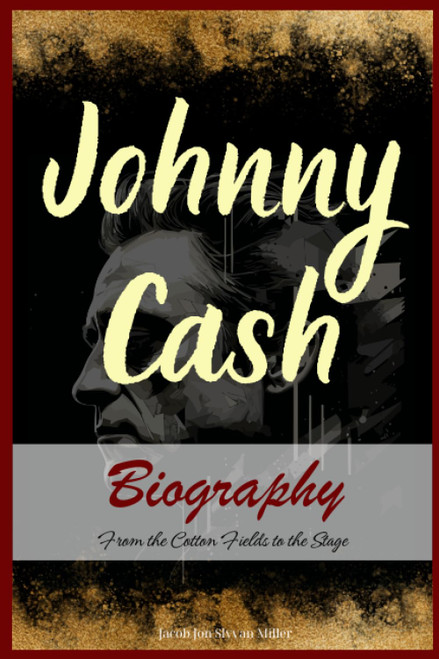 Johnny Cash Biography: From the Cotton Fields to the Stage