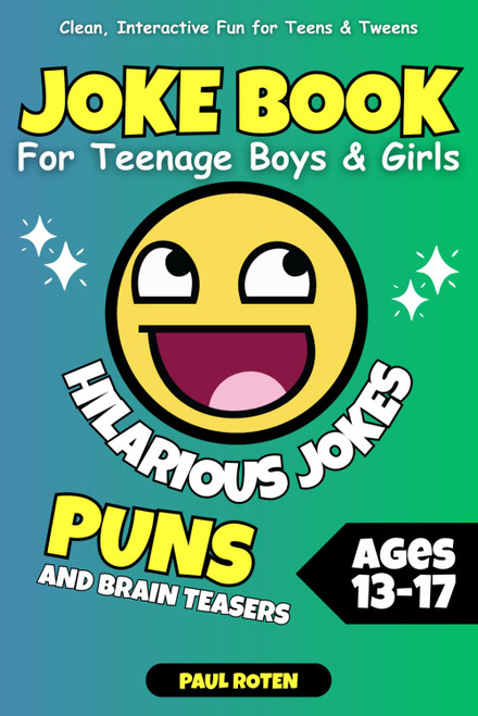 Joke Book For Teenage Boys & Girls: Hilarious Jokes