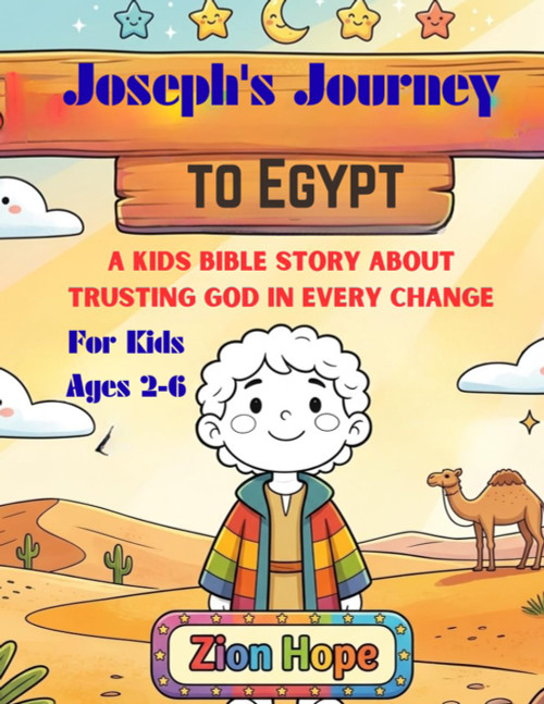 Joseph's Journey to Egypt: A Kids Bible Story About Trusting God