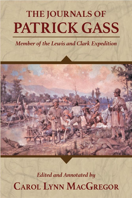 Journals of Patrick Gass, The: Member of the Lewis and Clark Expedition