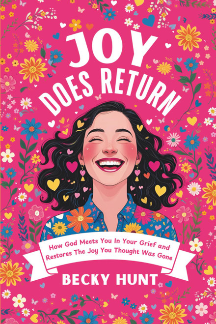 Joy Does Return: How God Meets You In Your Grief and Restores The Joy You