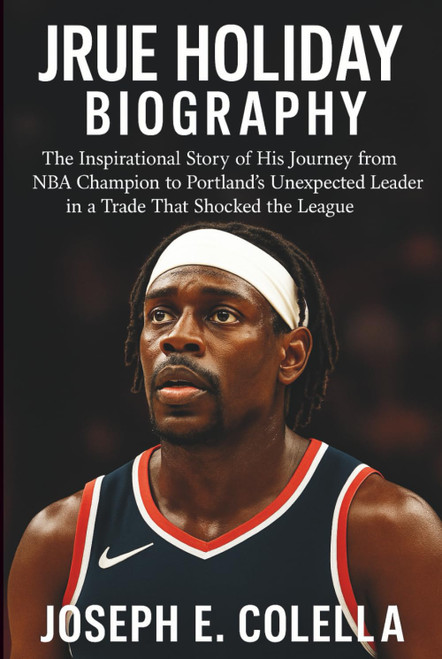 JRUE HOLIDAY BIOGRAPHY: The Inspirational Story of His Journey from NBA