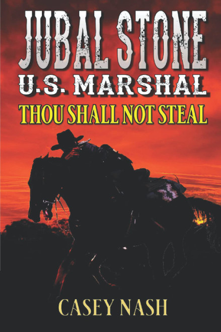 Jubal Stone: U.S. Marshal: Thou Shall Not Steal: A Western Adventure