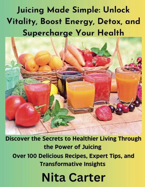 Juicing Made Simple: Unlock Vitality