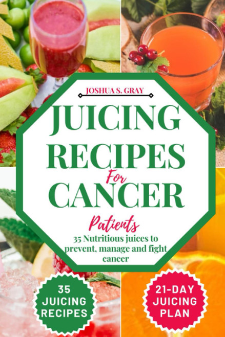 Juicing Recipes For Cancer Patients: 35 Nutritious Juices to prevent