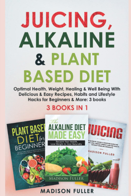 Juicing, Alkaline & Plant Based Diet